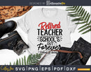Retired teacher school’s out forever svg shirt ideas