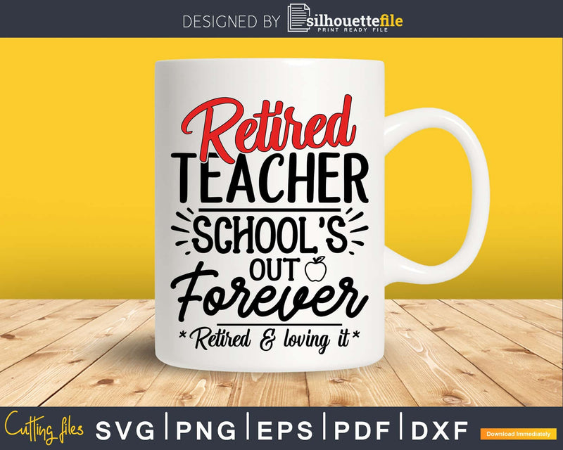 Retired teacher school’s out forever svg shirt ideas