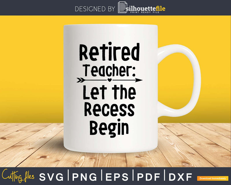 Retired Teacher Shirt Funny Retirement Svg Dxf Png Cutting
