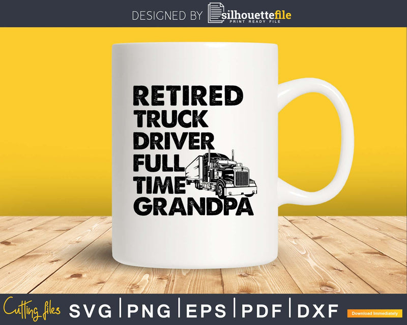 Retired Truck Driver Full Time Grandpa Retro svg png