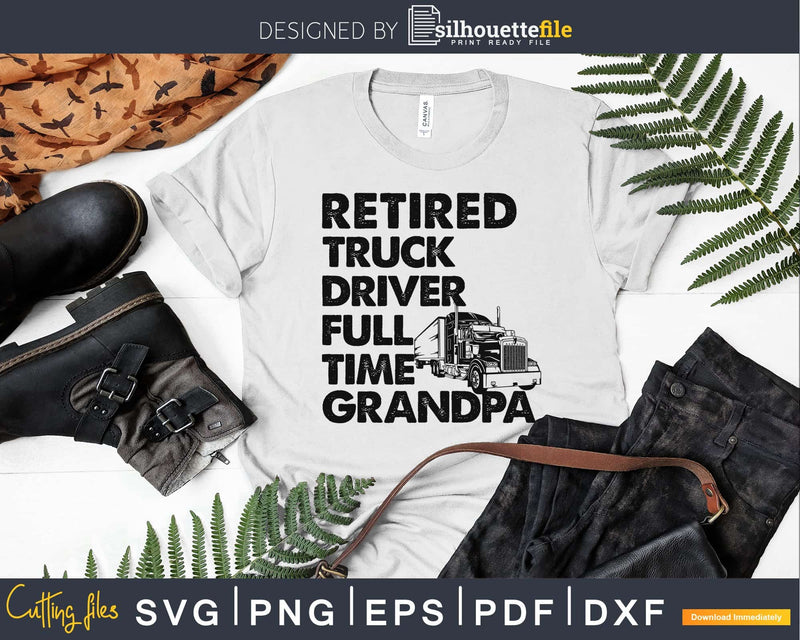 Retired Truck Driver Full Time Grandpa Retro svg png