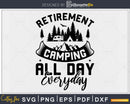 Retirement Camping All Day Every Shirt RV Camper svg cut