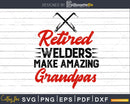 Retirement Grandpa Retired Welder Welding svg png digital