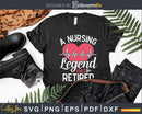 Retirement Nurses A Nursing Legend Has Retired Svg Cut Files