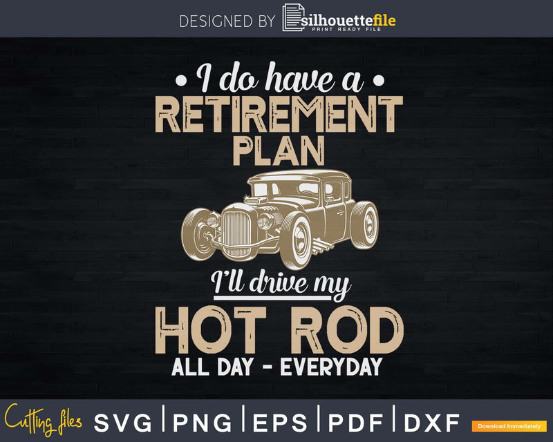 Retirement Plan Hot Rod Svg T-shirt Design Cut Files