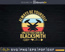 Retro Always Be Yourself Unless You Can A Blacksmith Svg