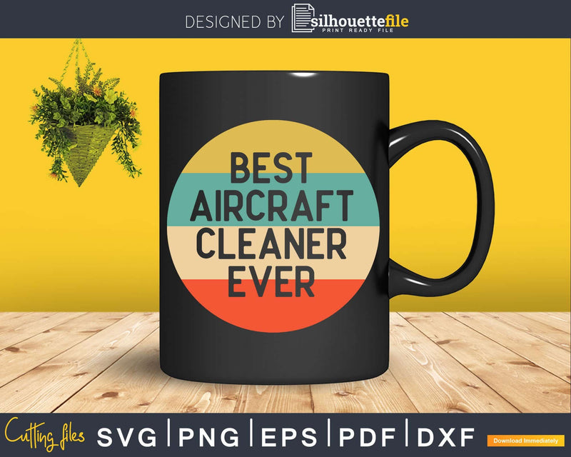 Retro Best Aircraft Cleaner Ever Shirt Svg Files For Cricut