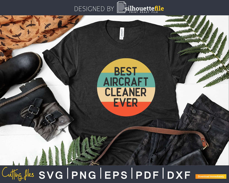 Retro Best Aircraft Cleaner Ever Shirt Svg Files For Cricut