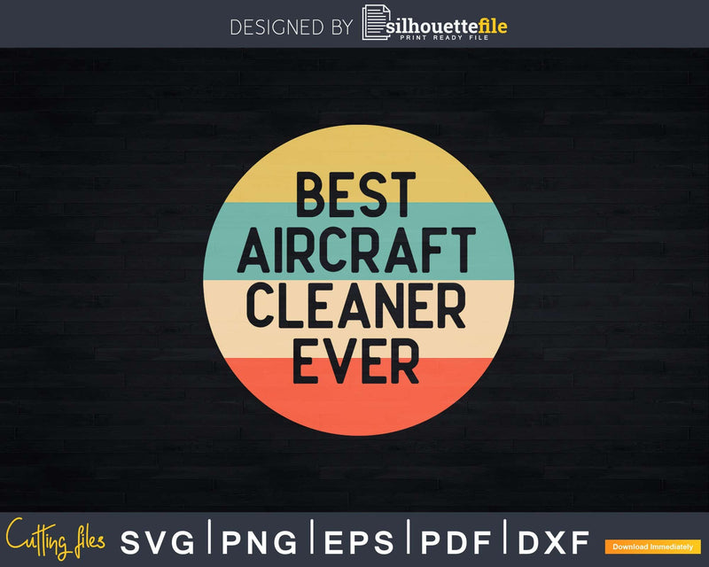 Retro Best Aircraft Cleaner Ever Shirt Svg Files For Cricut