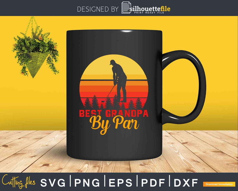 Retro Best Grandpa By Par Golf Lover Svg Cricut Files