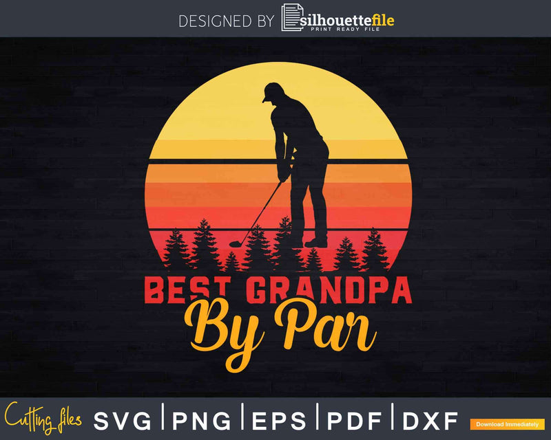 Retro Best Grandpa By Par Golf Lover Svg Cricut Files