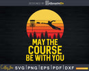 Retro Disc Golf Shirt May The Course be with You Trendy Svg