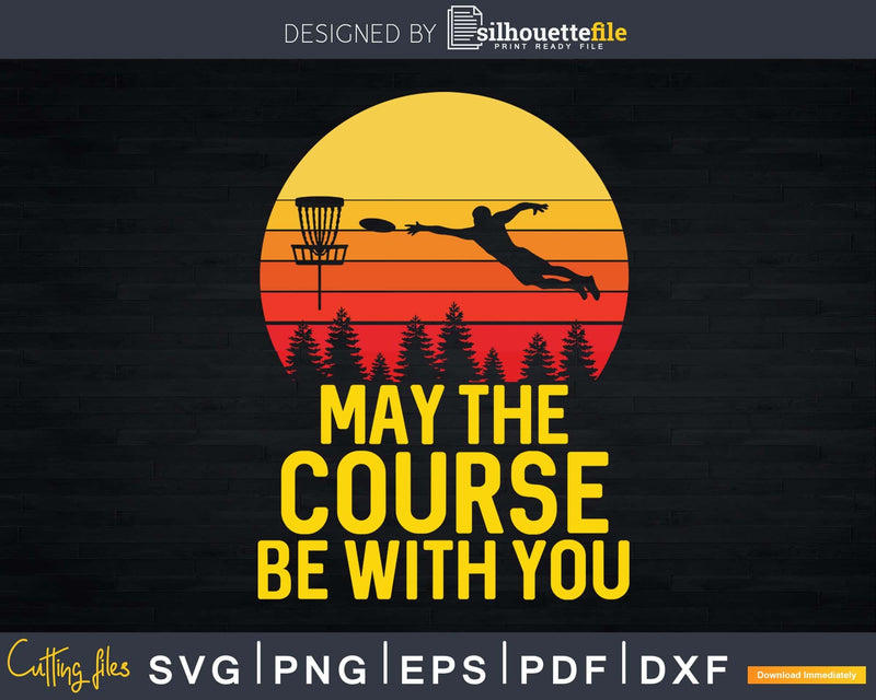 Retro Disc Golf Shirt May The Course be with You Trendy Svg