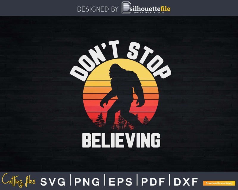 Retro Don’t Stop Believing Bigfoot Svg Shirt Design