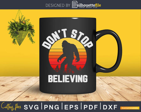 Retro Don’t Stop Believing Bigfoot Svg Shirt Design Digital