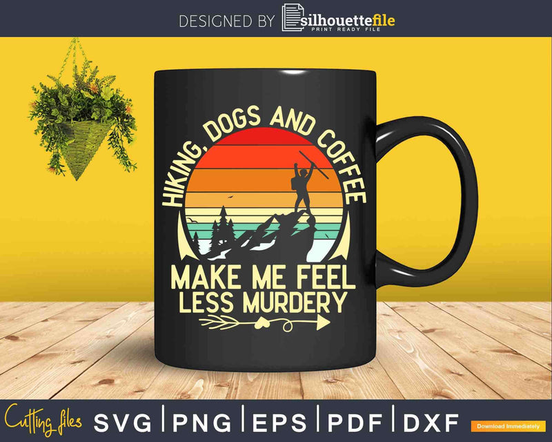 Retro Hiking Dogs And Coffee Make Me Feel Less Murdery Svg