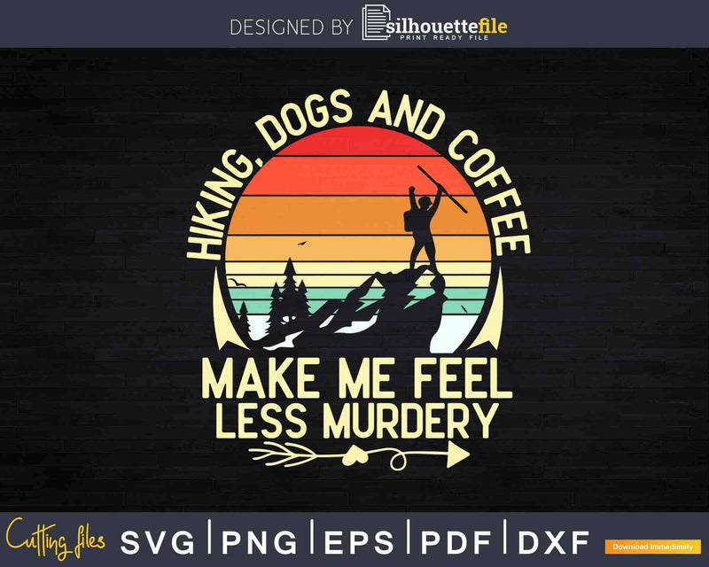 Retro Hiking Dogs And Coffee Make Me Feel Less Murdery Svg