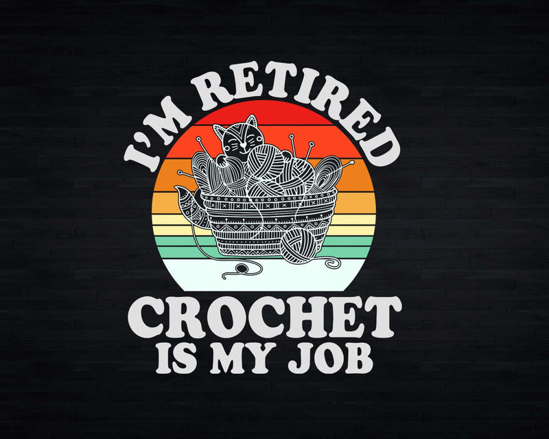 Retro I’m Retired Crochet Is My Job Svg Png Files For Cricut