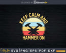 Retro Keep Calm And Hammer On Funny Blacksmith Svg Png