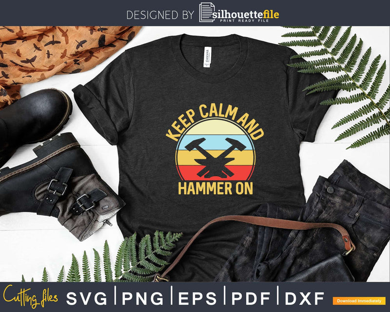 Retro Keep Calm And Hammer On Funny Blacksmith Svg Png