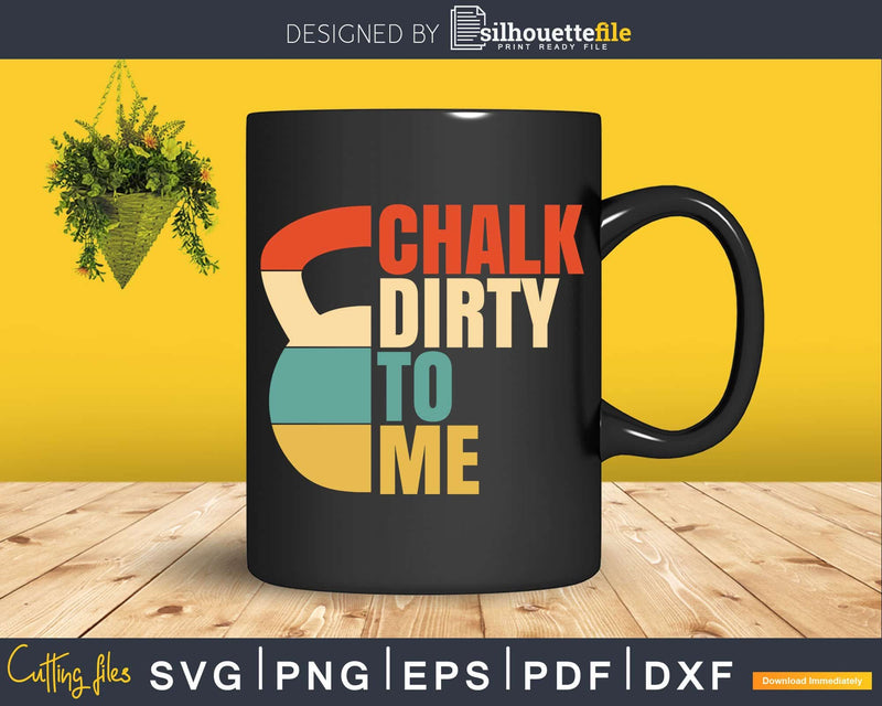 Retro Kettlebell Chalk Dirty To Me Svg Dxf Cut Files