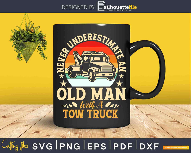 Retro Never Underestimate Old Man With Tow Truck Svg Dxf