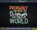 Retro Probably The Best Surveyor In World T-shirt Svg Cut