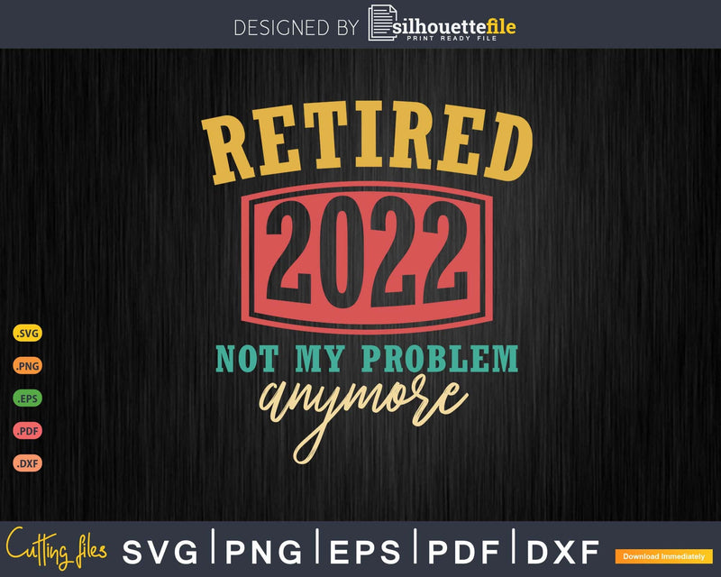 Retro Retired 2022 not my problem anymore
