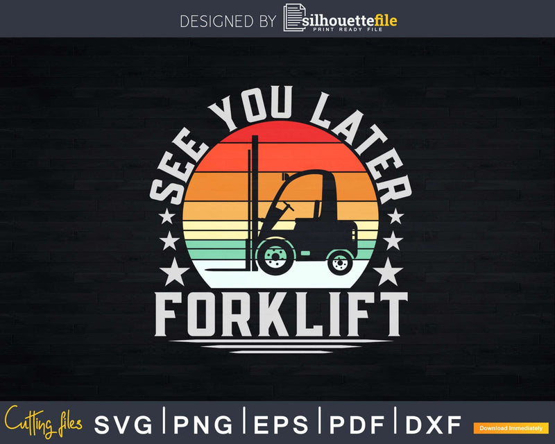 Retro See You Later Forklift Svg Png Cricut Cut Files