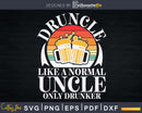 Retro Svg Druncle Like a Normal Uncle Only Drunker Print