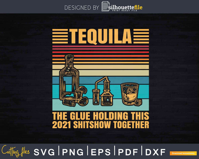 Retro Vintage Tequila The Glue Holding This Svg Dxf