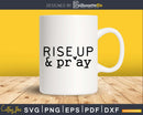 Rise Up and Pray svg shirts designs for cricut craft
