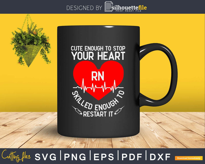 Rn Registered Nurse Cute Enough To Stop Your Heart Svg Dxf