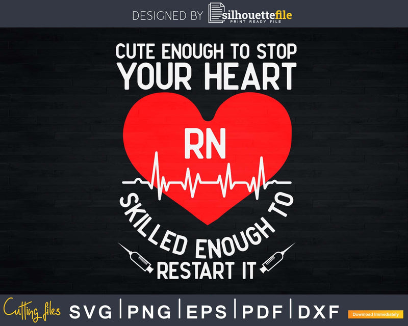 Rn Registered Nurse Cute Enough To Stop Your Heart Svg Dxf