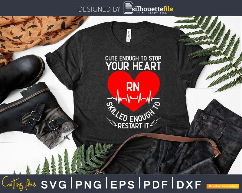 Rn Registered Nurse Cute Enough To Stop Your Heart Svg Dxf