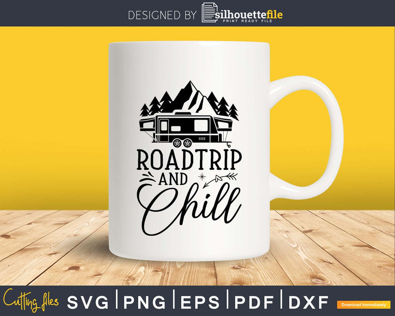 Roadtrip and Chill Shirt For Wanderlust Camping svg cut