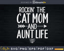 Rockin’ The Cat Mom And Aunt Life Auntie Kitty Lover Svg