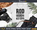 Rod Because Grandpa is for Old Guys Shirt Svg Files
