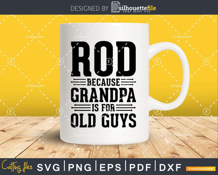 Rod Because Grandpa is for Old Guys Shirt Svg Files For