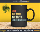 Rod The Man Myth bad influence Svg Png Shirt Design