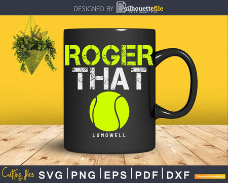 Roger That LUMOWELL Svg Funny Tennis sayings Cuttable Cricut