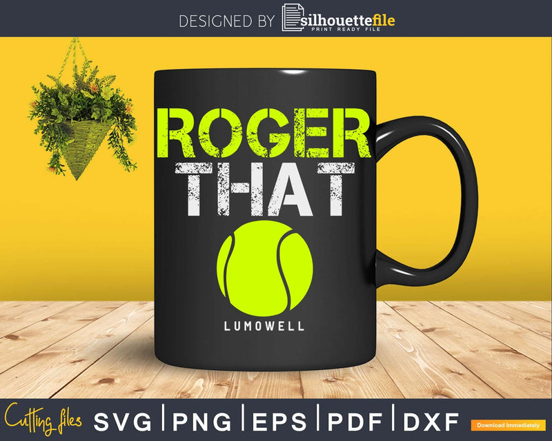 Roger That LUMOWELL Svg Funny Tennis sayings Cuttable