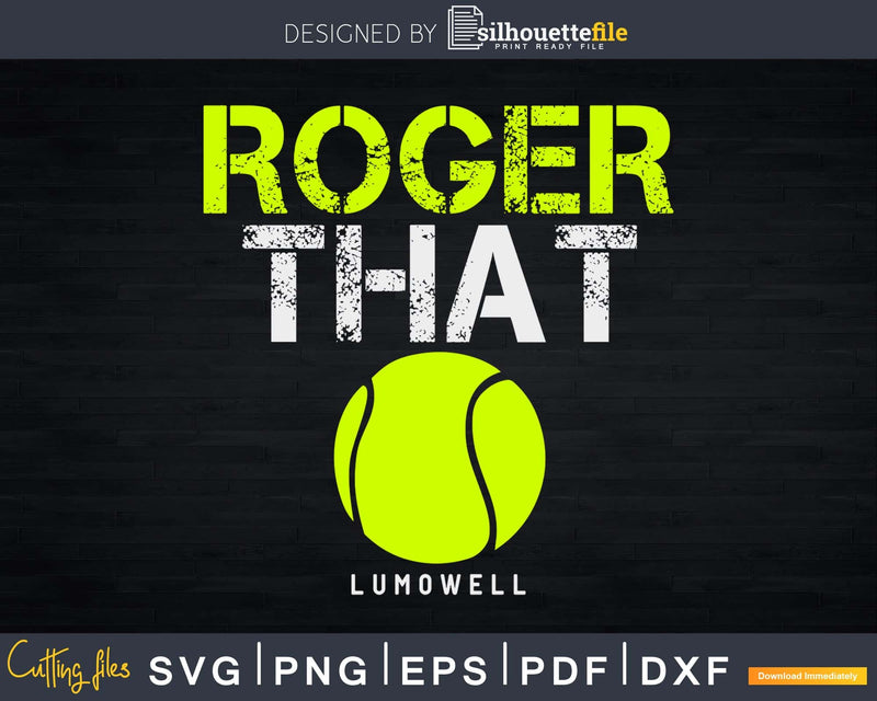 Roger That LUMOWELL Svg Funny Tennis sayings Cuttable