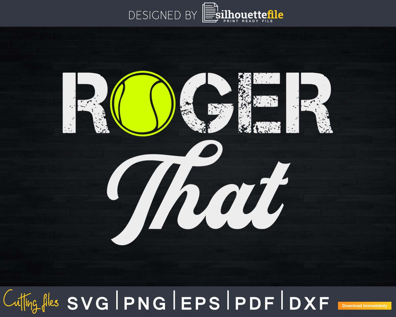 Roger That Tennis Champ svg png print-ready cricut cutting