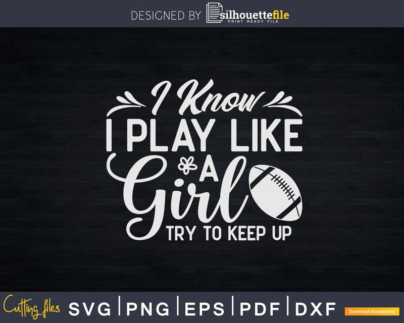 Rugby Play Like A Girl Try To Keep Up Svg Silhouette Cut