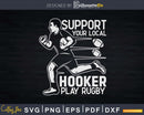 Rugby Support Your Local Hooker Svg Silhouette Cut File