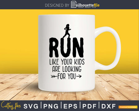 Run Like Your Kids Are Looking For You Svg Design Cricut