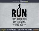 Run Like Your Kids Are Looking For You Svg Design Cricut