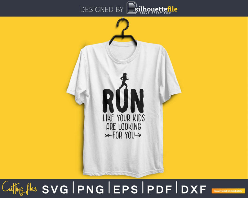 Run Like Your Kids Are Looking For You Svg Design Cricut