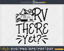 RV there Yet Camper SVG cut dxf Cricut Silhouette Cutting